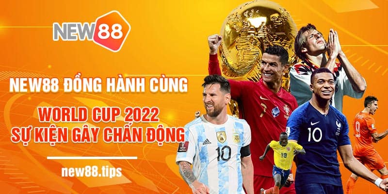 NEW88 Đồng Hành Cùng World Cup 2022 - Sự Kiện Gây Chấn Động 6 Nóng cùng Bóng Đá - Chương trình NEW88 đồng hành cùng World Cup 2022